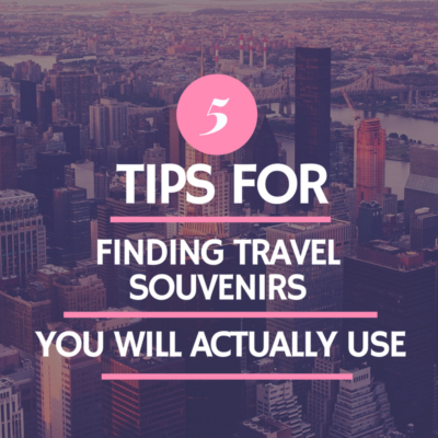 5 Tips for Finding Travel Souvenirs You Will Actually Use