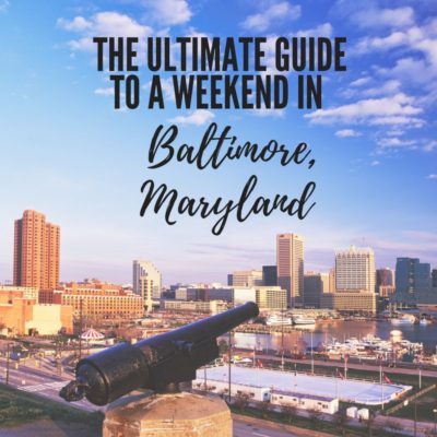 The Ultimate Weekend in Baltimore, Maryland
